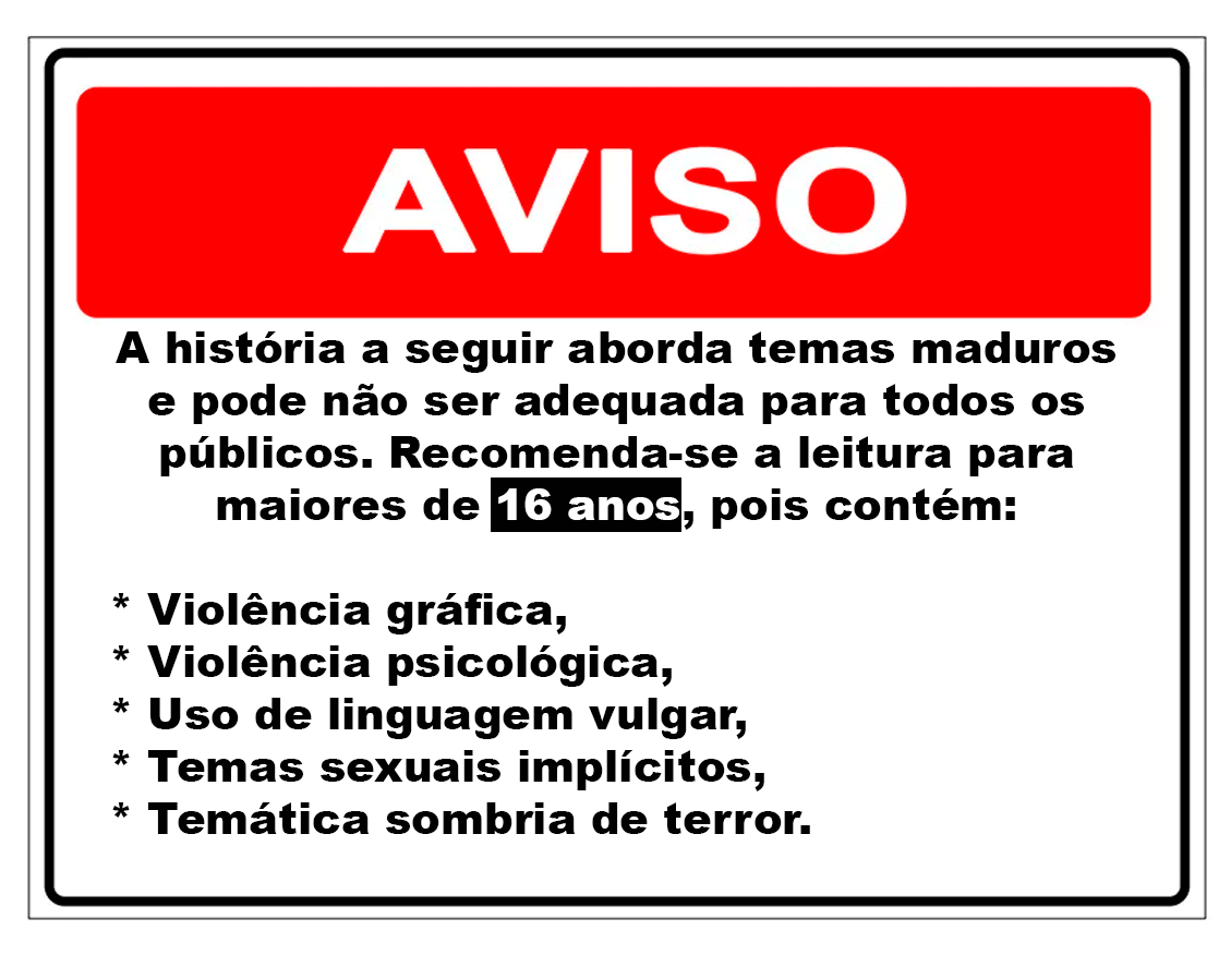 Placa de aviso em formato GIF com fundo preto e texto em branco e amarelo que diz: "ATENÇÃO: Este conto contém descrições gráficas de violência, sexo, linguagem imprópria e outros temas adultos. Recomendado para maiores de 16 anos. Leia por sua conta e risco."